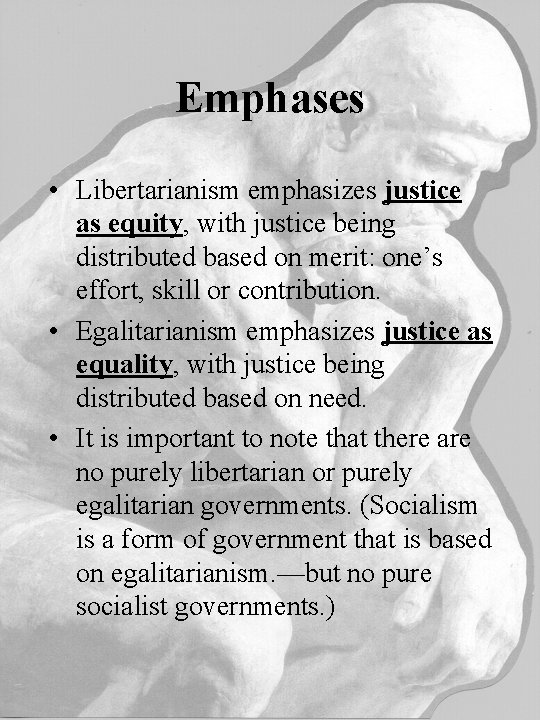 Emphases • Libertarianism emphasizes justice as equity, with justice being distributed based on merit: