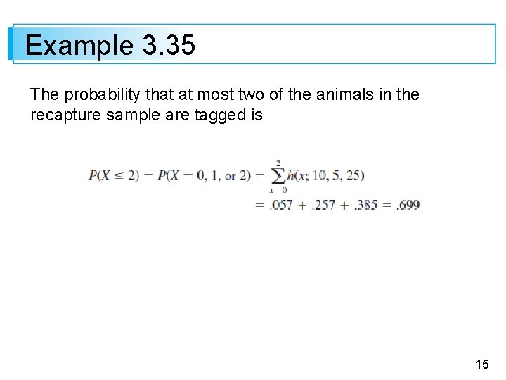 Example 3. 35 The probability that at most two of the animals in the