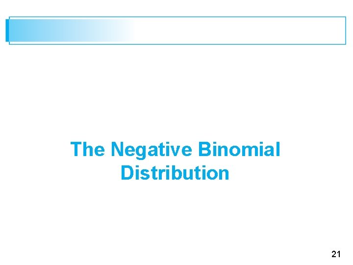 The Negative Binomial Distribution 21 