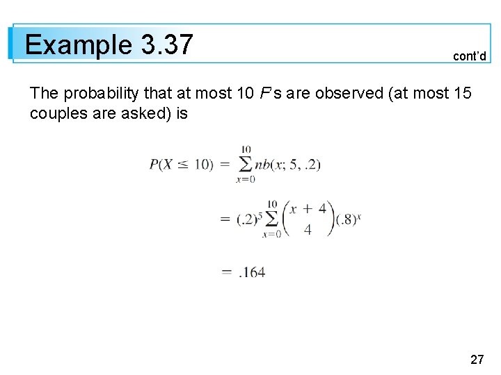 Example 3. 37 cont’d The probability that at most 10 F’s are observed (at