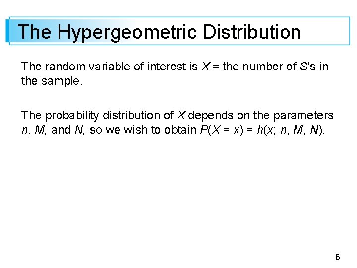 The Hypergeometric Distribution The random variable of interest is X = the number of