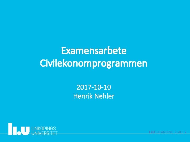 Examensarbete Civilekonomprogrammen 2017 -10 -10 Henrik Nehler 