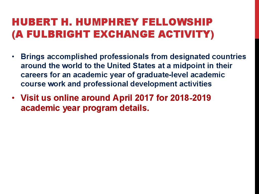 HUBERT H. HUMPHREY FELLOWSHIP (A FULBRIGHT EXCHANGE ACTIVITY) • Brings accomplished professionals from designated HUBERT H. HUMPHREY FELLOWSHIP (A FULBRIGHT EXCHANGE ACTIVITY) • Brings accomplished professionals from designated