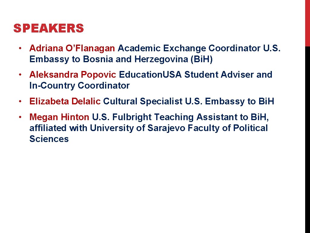 SPEAKERS • Adriana O’Flanagan Academic Exchange Coordinator U. S. Embassy to Bosnia and Herzegovina