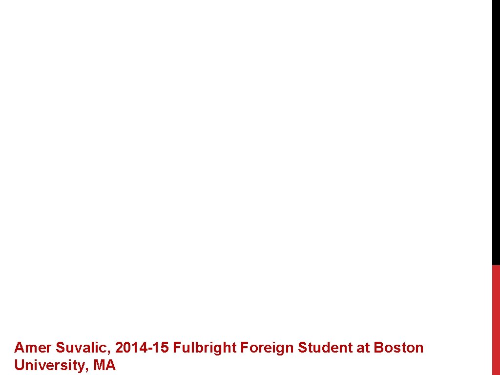 Amer Suvalic, 2014 -15 Fulbright Foreign Student at Boston University, MA 
