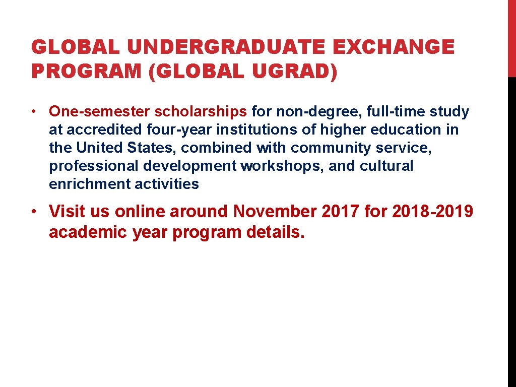 GLOBAL UNDERGRADUATE EXCHANGE PROGRAM (GLOBAL UGRAD) • One-semester scholarships for non-degree, full-time study at