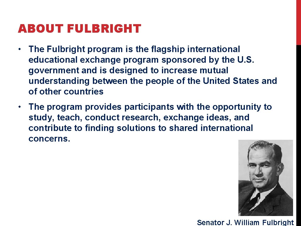 ABOUT FULBRIGHT • The Fulbright program is the flagship international educational exchange program sponsored ABOUT FULBRIGHT • The Fulbright program is the flagship international educational exchange program sponsored