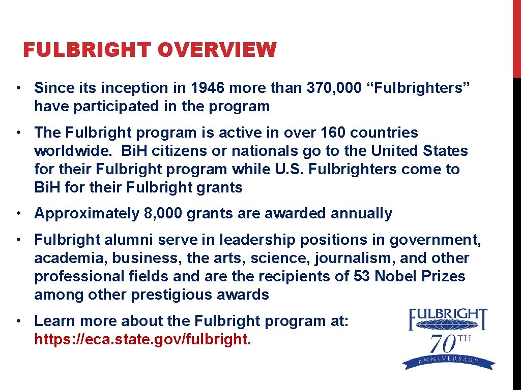 FULBRIGHT OVERVIEW • Since its inception in 1946 more than 370, 000 “Fulbrighters” have