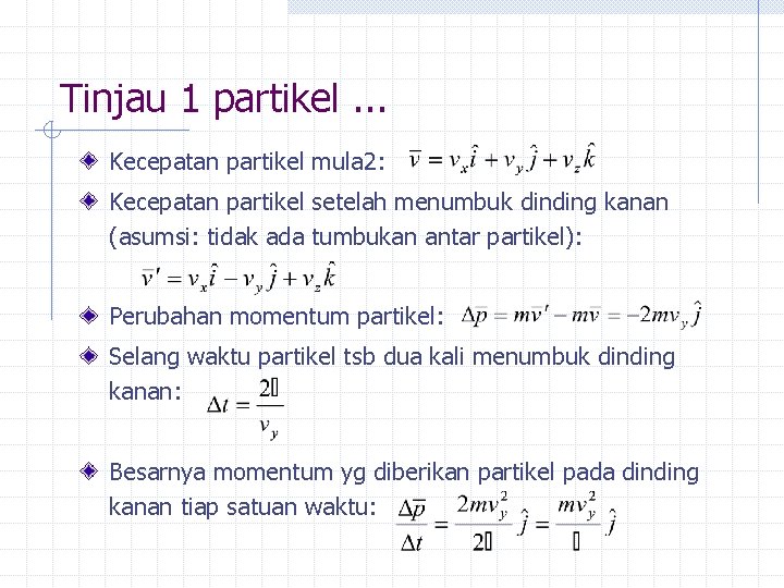 Tinjau 1 partikel. . . Kecepatan partikel mula 2: Kecepatan partikel setelah menumbuk dinding