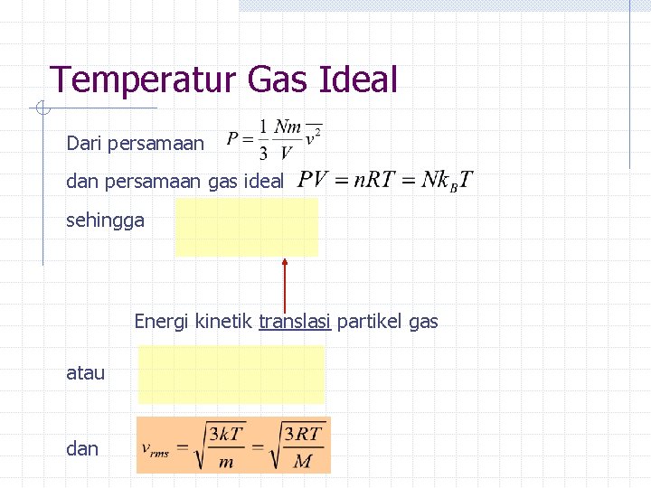 Temperatur Gas Ideal Dari persamaan dan persamaan gas ideal sehingga Energi kinetik translasi partikel