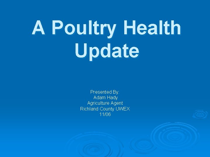 A Poultry Health Update Presented By: Adam Hady Agriculture Agent Richland County UWEX 11/06