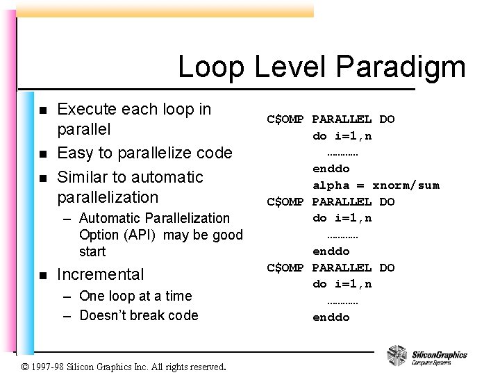 Loop Level Paradigm n n n Execute each loop in parallel Easy to parallelize