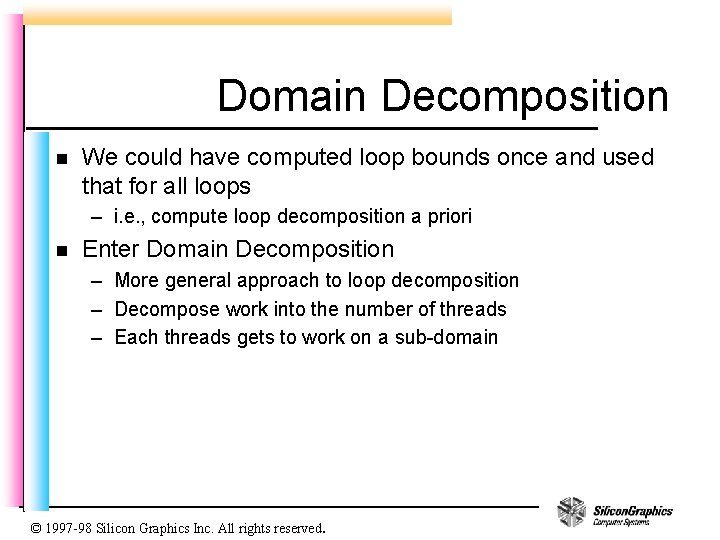 Domain Decomposition n We could have computed loop bounds once and used that for