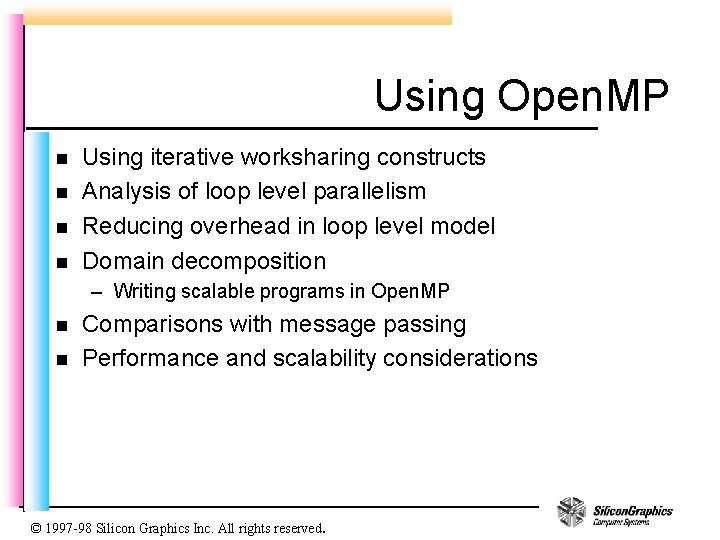 Using Open. MP n n Using iterative worksharing constructs Analysis of loop level parallelism