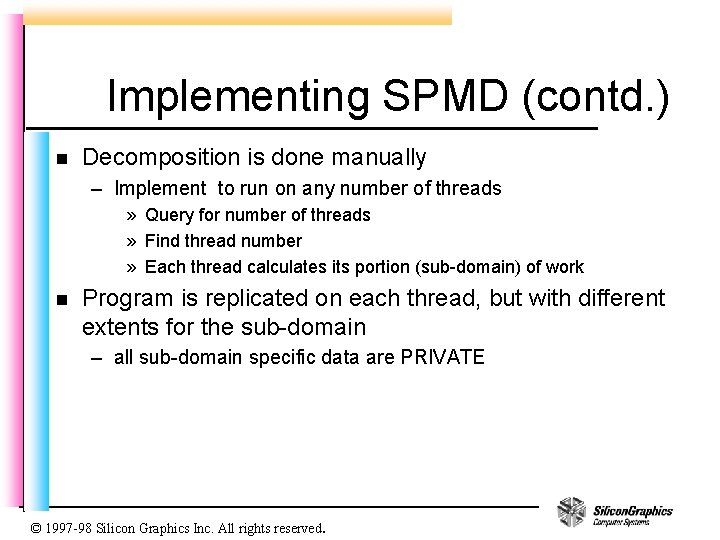 Implementing SPMD (contd. ) n Decomposition is done manually – Implement to run on