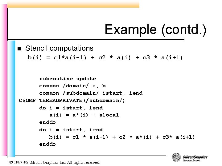 Example (contd. ) n Stencil computations b(i) = c 1*a(i-1) + c 2 *