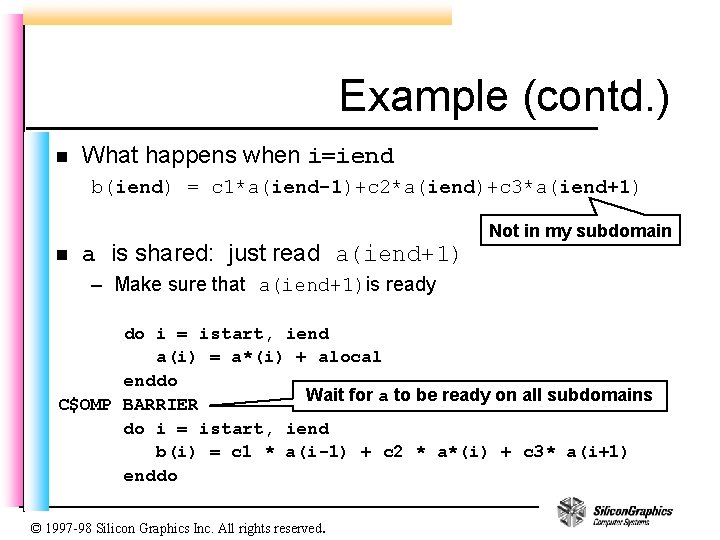 Example (contd. ) n What happens when i=iend b(iend) = c 1*a(iend-1)+c 2*a(iend)+c 3*a(iend+1)