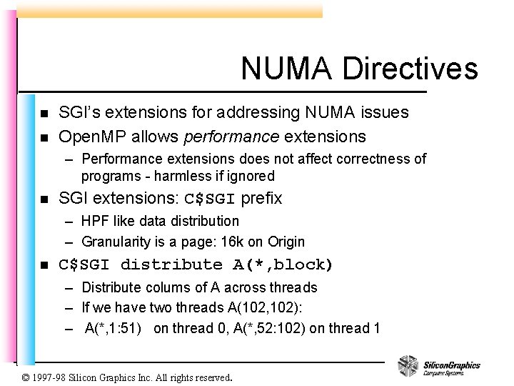NUMA Directives n n SGI’s extensions for addressing NUMA issues Open. MP allows performance