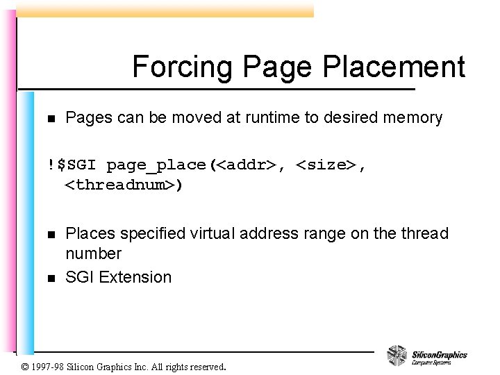 Forcing Page Placement n Pages can be moved at runtime to desired memory !$SGI