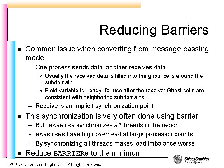 Reducing Barriers n Common issue when converting from message passing model – One process