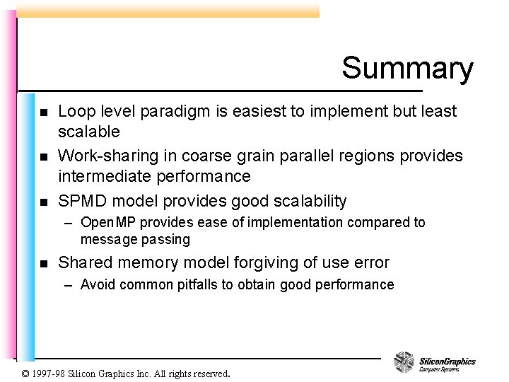 Summary n n n Loop level paradigm is easiest to implement but least scalable
