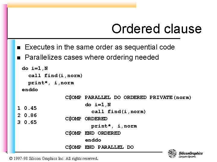 Ordered clause n n Executes in the same order as sequential code Parallelizes cases