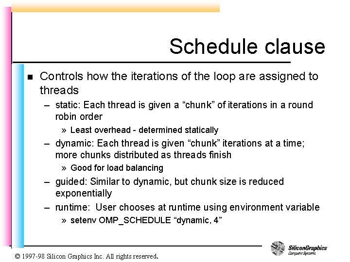 Schedule clause n Controls how the iterations of the loop are assigned to threads