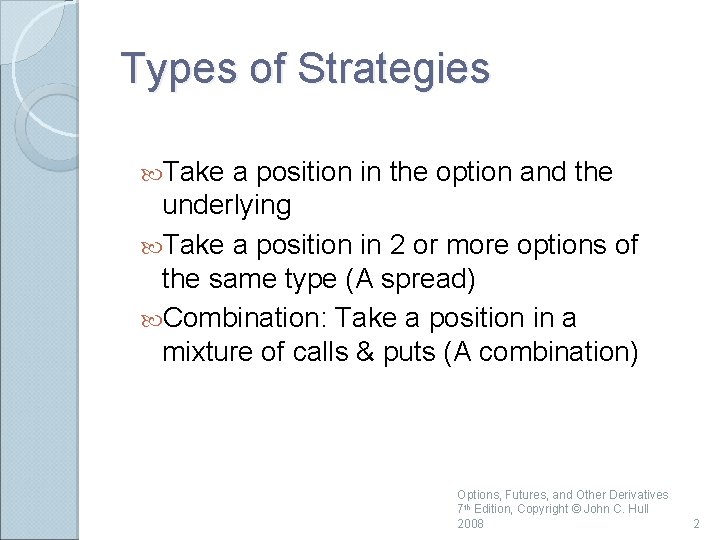 Types of Strategies Take a position in the option and the underlying Take a