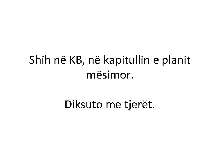 Shih në KB, në kapitullin e planit mësimor. Diksuto me tjerët. 