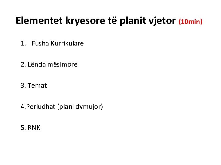 Elementet kryesore të planit vjetor (10 min) 1. Fusha Kurrikulare 2. Lënda mësimore 3.