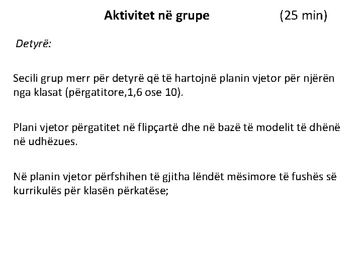 Aktivitet në grupe (25 min) Detyrë: Secili grup merr për detyrë që të hartojnë