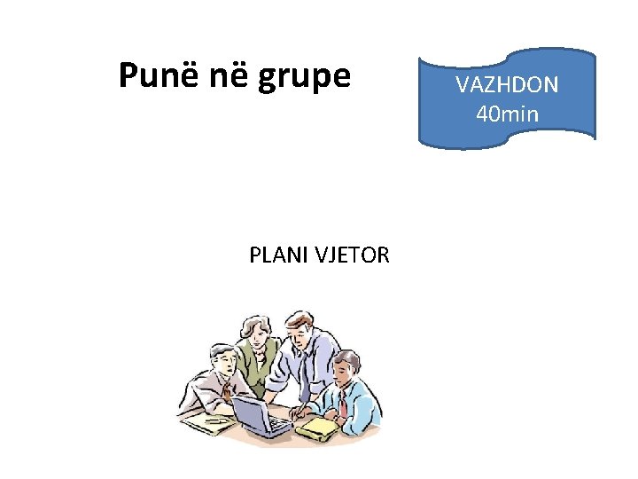  Punë në grupe PLANI VJETOR VAZHDON 40 min 