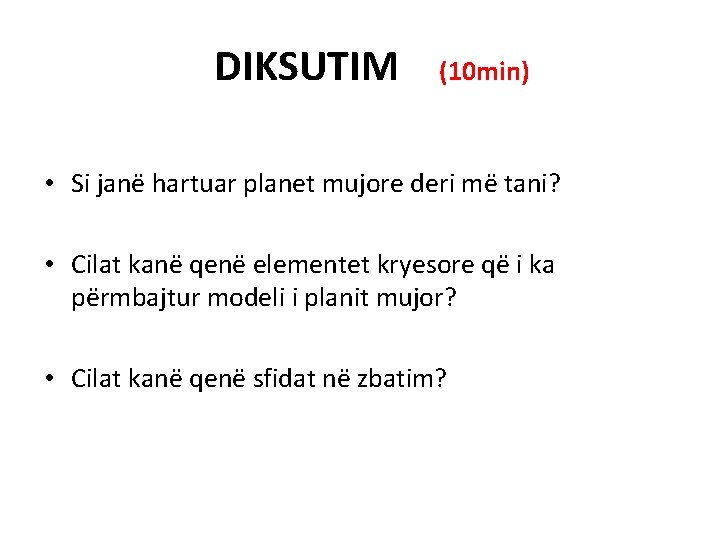 DIKSUTIM (10 min) • Si janë hartuar planet mujore deri më tani? • Cilat