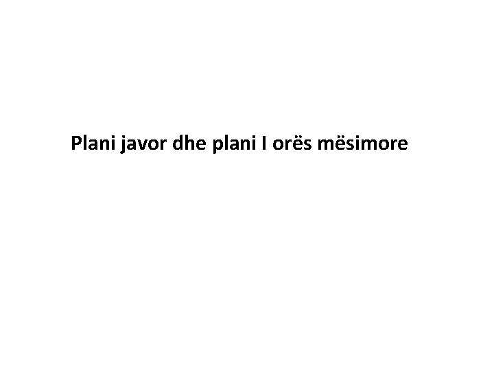 Plani javor dhe plani I orës mësimore 