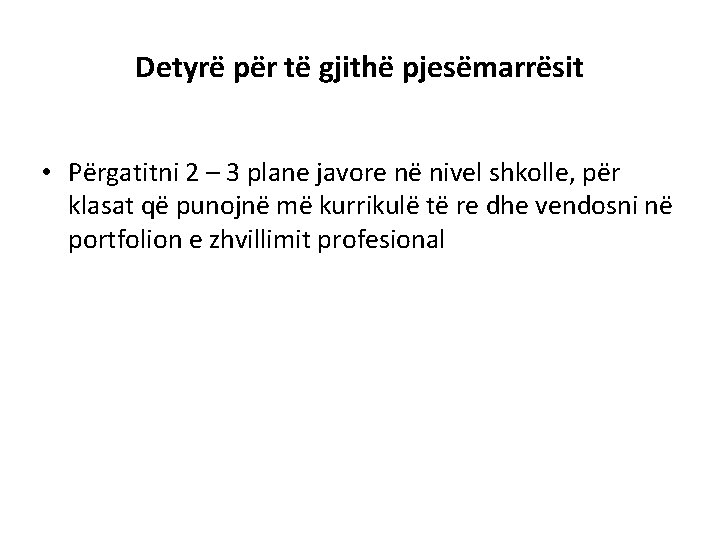 Detyrë për të gjithë pjesëmarrësit • Përgatitni 2 – 3 plane javore në nivel