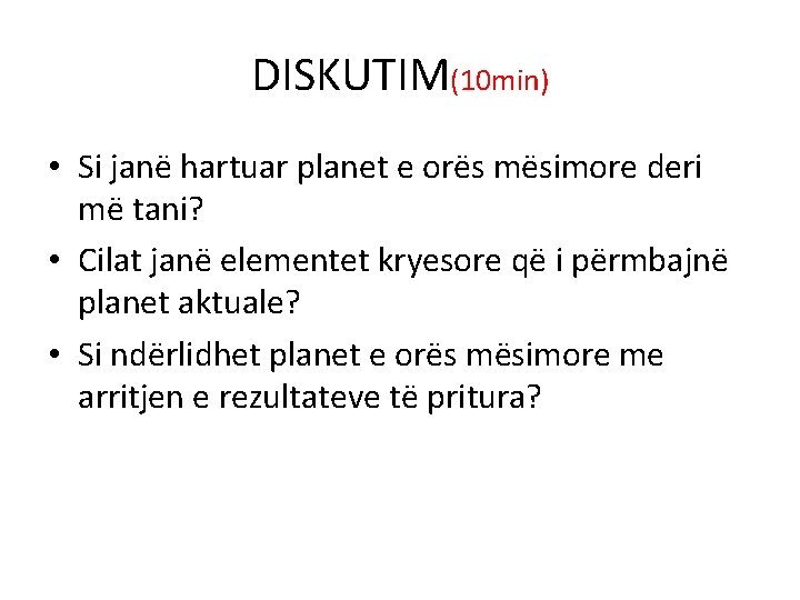 DISKUTIM(10 min) • Si janë hartuar planet e orës mësimore deri më tani? •