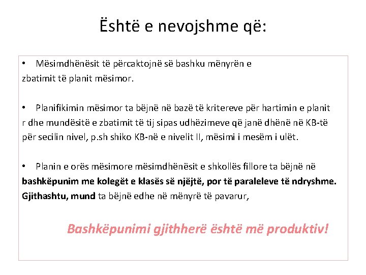 Është e nevojshme që: • Mësimdhënësit të përcaktojnë së bashku mënyrën e zbatimit të