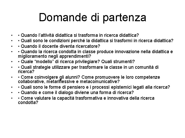 Domande di partenza • • • Quando l’attività didattica si trasforma in ricerca didattica?