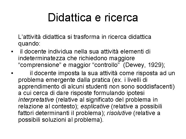 Didattica e ricerca L’attività didattica si trasforma in ricerca didattica quando: • il docente