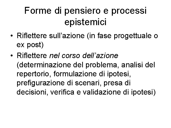 Forme di pensiero e processi epistemici • Riflettere sull’azione (in fase progettuale o ex