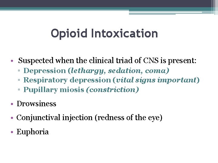 Opioid Intoxication • Suspected when the clinical triad of CNS is present: ▫ Depression