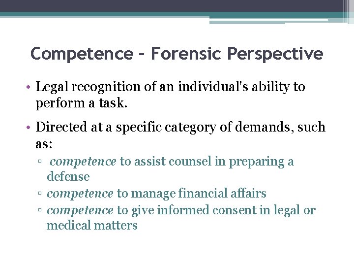 Competence – Forensic Perspective • Legal recognition of an individual's ability to perform a