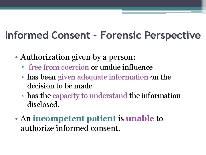 Informed Consent – Forensic Perspective • Authorization given by a person: ▫ free from