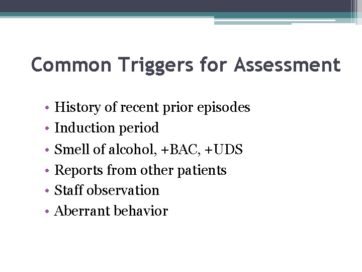 Common Triggers for Assessment • • • History of recent prior episodes Induction period