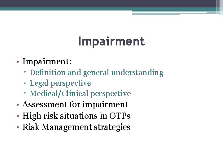 Impairment • Impairment: ▫ Definition and general understanding ▫ Legal perspective ▫ Medical/Clinical perspective