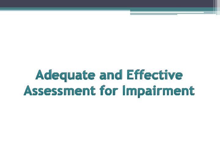 Adequate and Effective Assessment for Impairment 