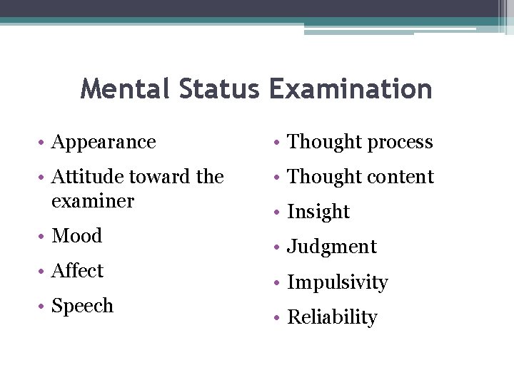 Mental Status Examination • Appearance • Thought process • Attitude toward the examiner •