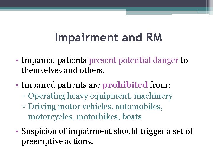 Impairment and RM • Impaired patients present potential danger to themselves and others. •