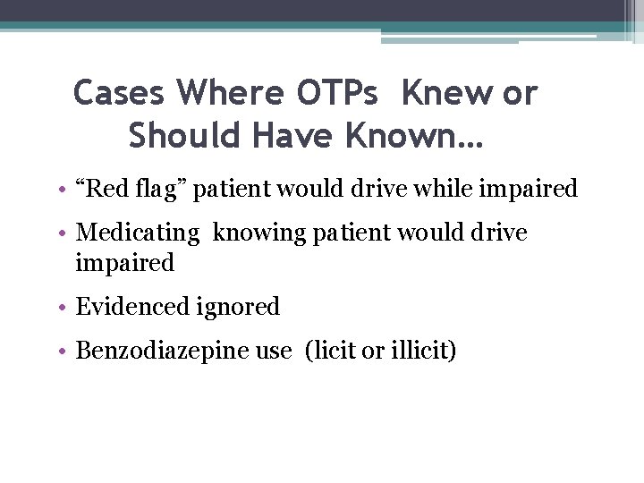 Cases Where OTPs Knew or Should Have Known… • “Red flag” patient would drive