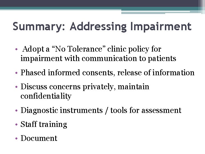 Summary: Addressing Impairment • Adopt a “No Tolerance” clinic policy for impairment with communication